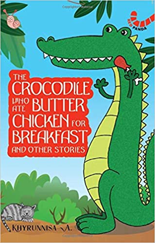 THE CROCODILE WHO ATE BUTTER CHICKEN FOR BREAKFAST AND OTHER ANIMAL STORIES