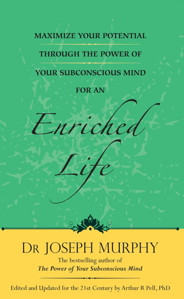 Maximize Your Potential Through The Power Of Your Subconscious Mind For An Enriched Life