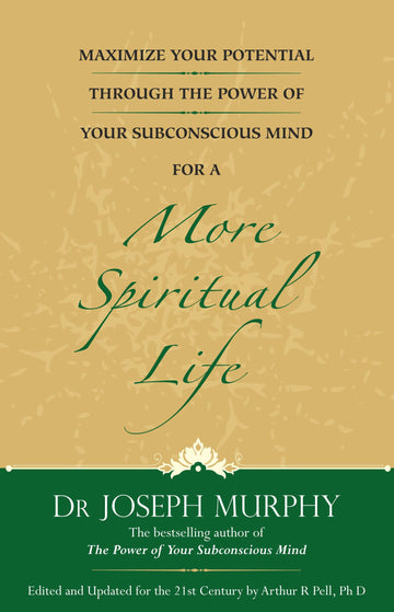 Maximize Your Potential Through The Power Of Your Subconscious Mind For A More Spiritual Life