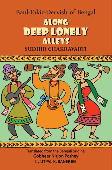 Along Deep Lonely Alleys: Baul-Fakir-Dervish of Bengal