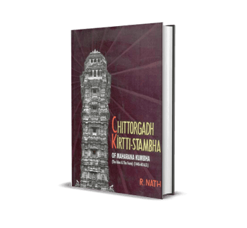 Chittorgadh Kirtti-Stambha of Maharana Kumbha (The Ideal and The Form) (1440-60A.D)