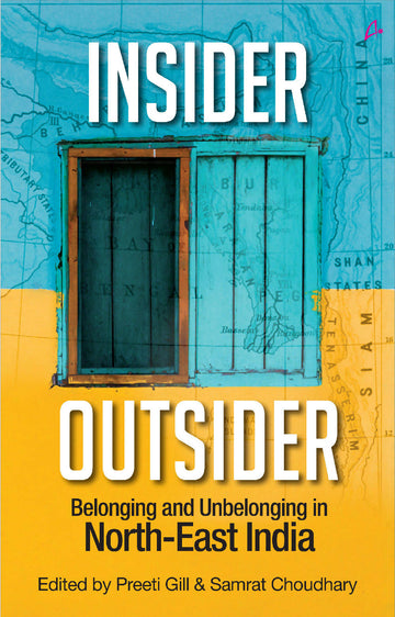 Insider Outsider: Belonging and Unbelonging in North-East India