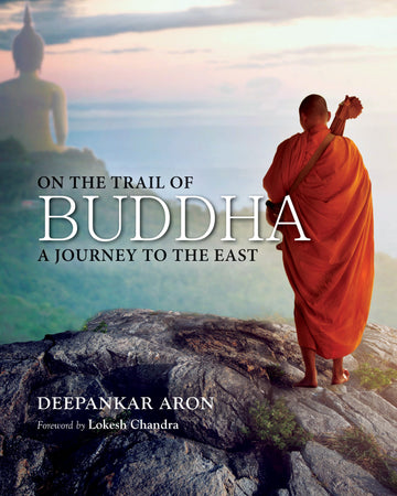 On The Trail of Buddha: A Journey To The East