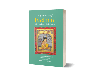 Historicity of Padmini – The Maharani of Chittor