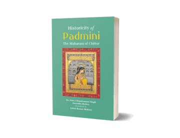 Historicity of Padmini – The Maharani of Chittor