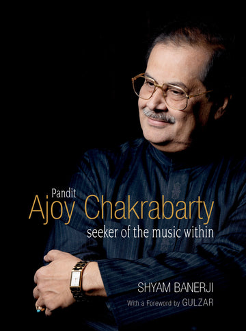 Pandit Ajoy Chakrabarty: Seeker of the music within (H.B)