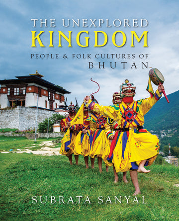 The Unexplored Kingdom: People & Folk Cultures of Bhutan (H.B)