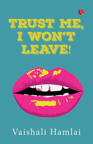 TRUST ME, I WON'T LEAVE!