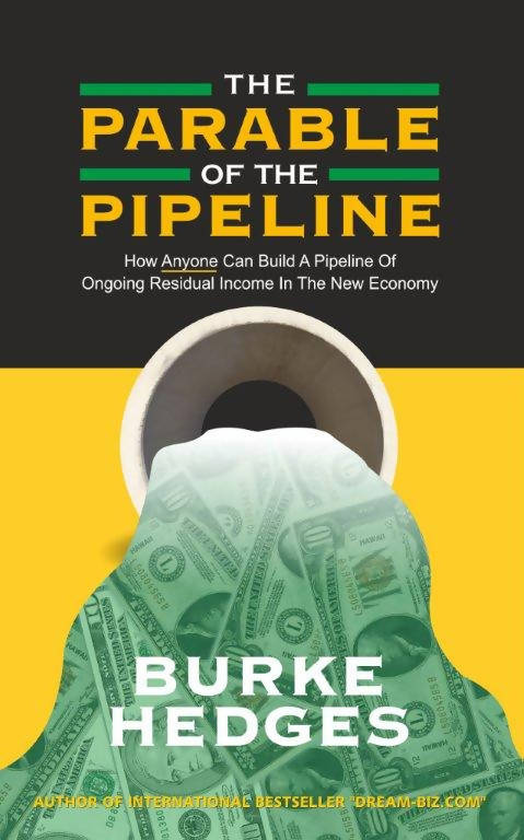 The Parable of the Pipeline: How Anyone Can Build a Pipeline of Ongoing Residual Income in the New Economy