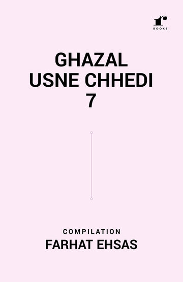 Ghazal Usne Chhedi Vol 7, Compilation: Farhat Ehsas ( Coming soon )