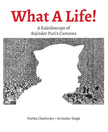 What A Life!: A Kaleidoscope of Rajinder Puris Cartoons