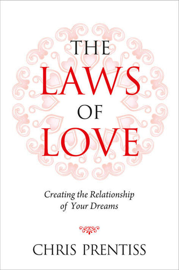 Laws Of Love: Creating The Relationship Of Your Dreams
