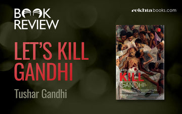 BOOK REVIEW: Let’s kill Gandhi - Tushar Gandhi