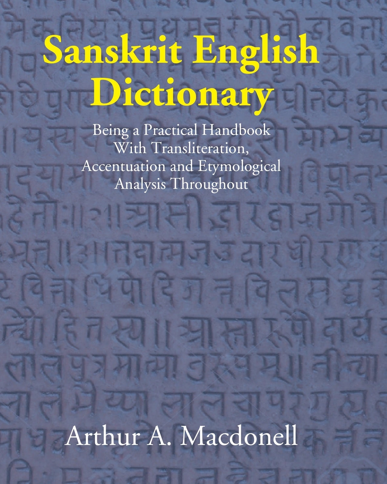 A Sanskrit - English dictionary: being a practical handbook with transliteration, accentuation, and etymological analysis throughout