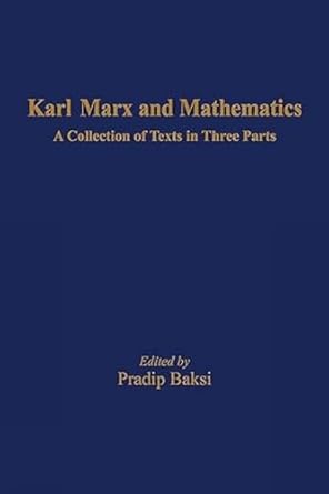 Karl Marx and Mathematics: A Collection of Texts in Three Parts