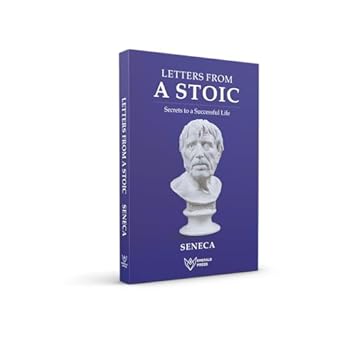 Letters of a Stoic: Secrets to a Successful Life