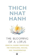 The Blooming of A Lotus : Essential Guided Meditations for Mindfulness, Healing, and Transformation