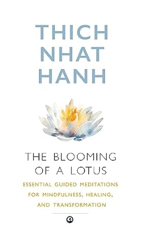 The Blooming of A Lotus : Essential Guided Meditations for Mindfulness, Healing, and Transformation