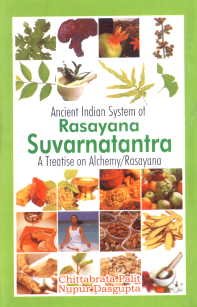 Ancient Indian System of Rasayana Suvarnatantra a Treattise On Alchemy