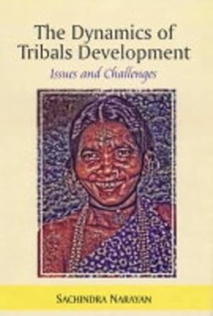 The Dynamics of Tribals Development: Issues and Challenges [Hardcover]