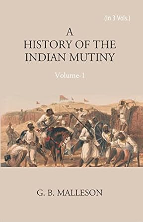 Historyof The Indian Mutiny, 1857-1859 Volume Vol. 3rd