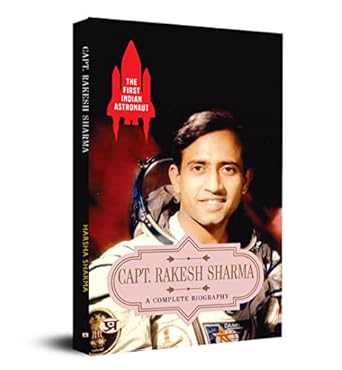 The First Indian AstronautCapt. Rakesh Sharma: A Complete Biography