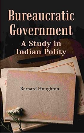 Bureaucratic Government: A Study in Indian Polity