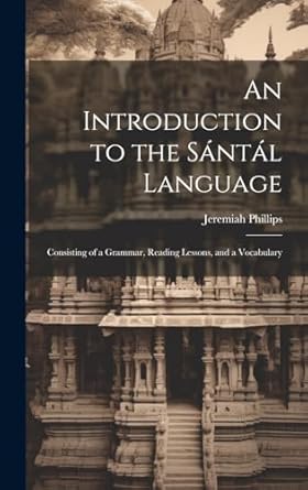 An Introduction to the Santal Language; Consisting of a Grammar Reading Lessons and a Vocabulary