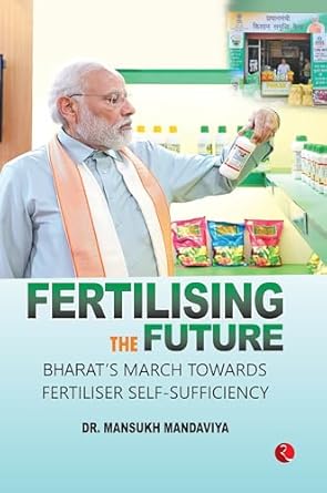 FERTILISING THE FUTURE:Bharat’s March Towards Fertiliser Self-Sufficiency