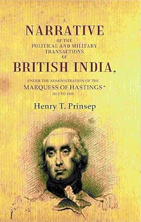 A Narrative of the Political and Military Transactions of British India: Under the Administration of the Marquess of Hastings 1813 to 1818