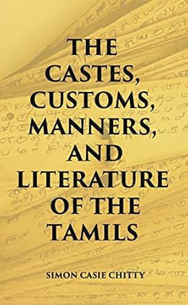 The Castes Customs, Manners And Literature Of The Tamils