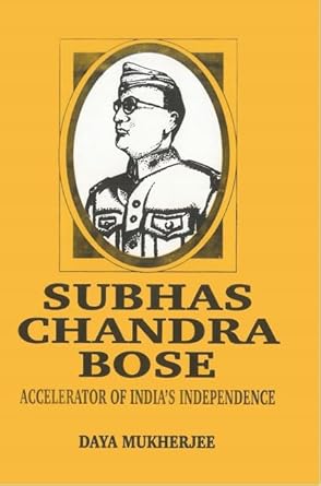 Subhas Chandra Bose: Accelerator of India's Independence