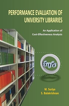 Performance Evaluation of University Libraries: An Application of Cost - Effectiveness Analysis
