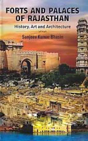 Forts and Palaces of Rajasthan History, Art and Architecture