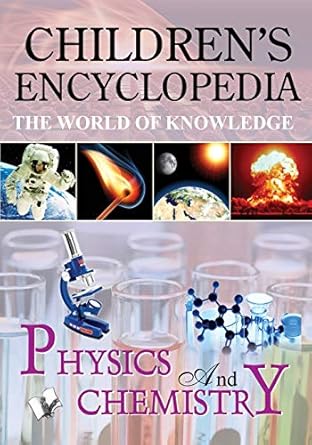 Children's Encyclopedia - Physics & Chemistry