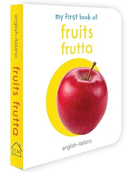 My First Book of Fruits - Frutta : My First English Italian Board Book (English - Italiano)