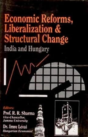 Economic Reforms, Liberalization and Structural Change India and Hungary