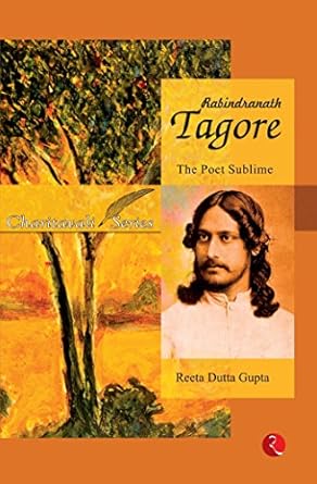 Rabindranath Tagore: The Poet Sublime