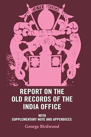 Report on the Old Records of the India Office: With Supplementary Note and Appendices