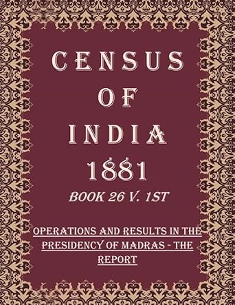 Census of India 1881: Operations and Results in the Presidency of Madras - Final Census Tables-Imperial Series