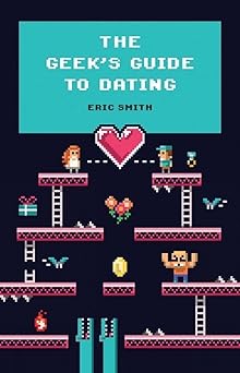 The GeekS Guide To Dating