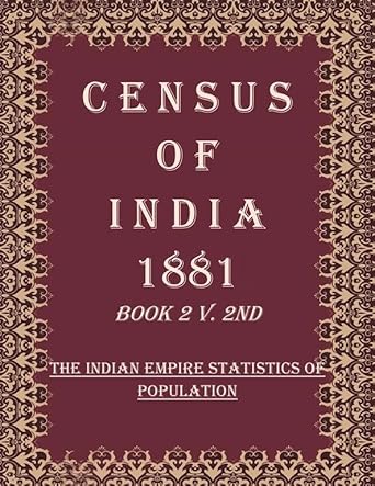 Census of India 1881: The Indian Empire Statistics of Population