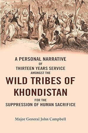 A Personal Narrative of Thirteen Years Service Amongst the Wild Tribes of Khondistan for the Suppression of Human Sacrifice