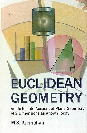 Euclidean Geometry: An up-to-date Account of Plane Geometry Of 2 Dimensions As Know Today