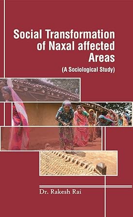 Social Transformation of Naxal Affected Areas: (A Sociological Study) [Hardcover]