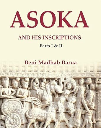 Asoka and his Inscriptions, Parts I & II