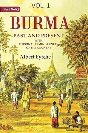 Burma Past and Present: With Personal Reminiscences of the Country