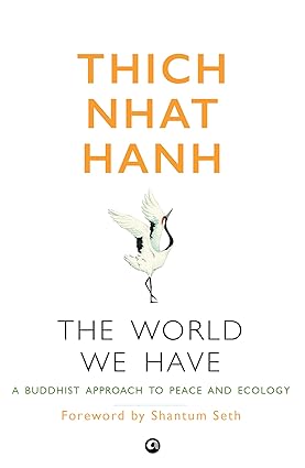 The World We Have: A Buddhist Approach to Peace and Ecology