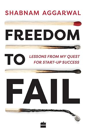 Freedom to Fail : Lessons from my Quest for Startup Success