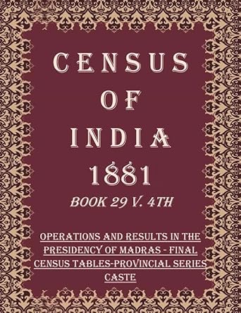 Census of India 1881: Operations and Results in the Presidency of Madras - Final Census Tables-Provincial Series